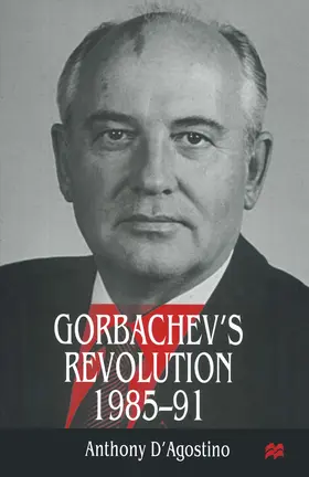 D'Agostino |  Gorbachev's Revolution, 1985-1991 | Buch |  Sack Fachmedien