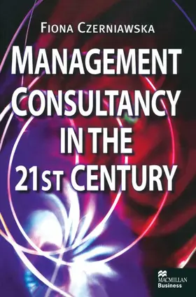 Czerniawska | Management Consultancy in the 21st Century | Buch | 978-1-349-14875-2 | sack.de