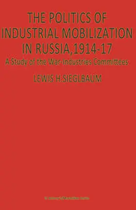 Siegelbaum |  The Politics of Industrial Mobilization in Russia, 1914-17 | eBook | Sack Fachmedien