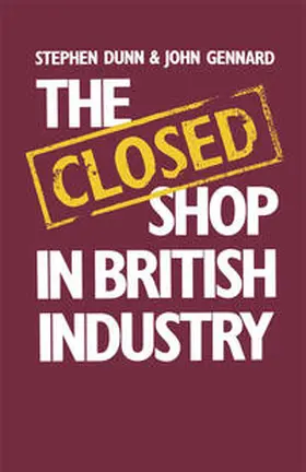 Dunn / Gennard |  The Closed Shop in British Industry | eBook | Sack Fachmedien