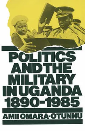 Omara-Otunnu |  Politics and the Military in Uganda, 1890–1985 | eBook | Sack Fachmedien