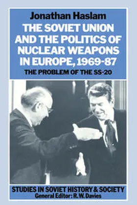 Haslam |  The Soviet Union and the Politics of Nuclear Weapons in Europe, 1969–87 | eBook | Sack Fachmedien