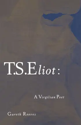 Reeves |  T. S. Eliot: A Virgilian Poet | Buch |  Sack Fachmedien