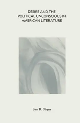 Girgus |  Desire and the Political Unconscious in American Literature | eBook | Sack Fachmedien