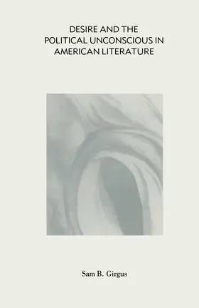 Girgus |  Desire and the Political Unconscious in American Literature | Buch |  Sack Fachmedien
