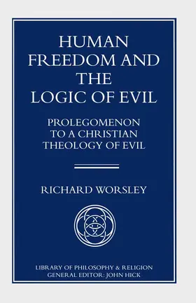 Worsley |  Human Freedom and the Logic of Evil | Buch |  Sack Fachmedien