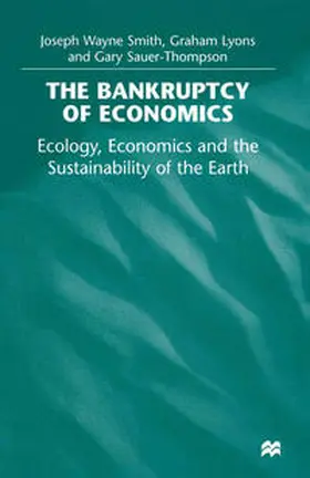 Smith / Lyons / Sauer-Thompson |  The Bankruptcy of Economics: Ecology, Economics and the Sustainability of the Earth | eBook | Sack Fachmedien