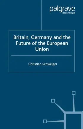 Schweiger |  Britain, Germany and the Future of the European Union | Buch |  Sack Fachmedien