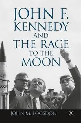 Logsdon |  John F. Kennedy and the Race to the Moon | Buch |  Sack Fachmedien