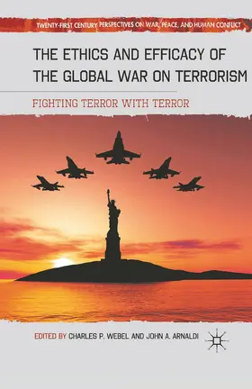 Webel / Arnaldi |  The Ethics and Efficacy of the Global War on Terrorism | Buch |  Sack Fachmedien