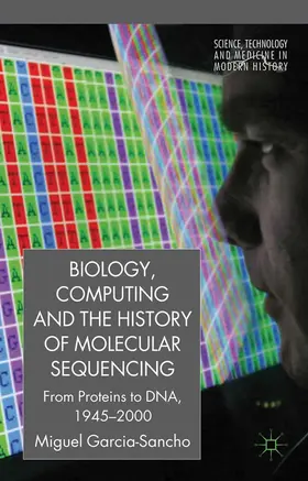 García-Sancho |  Biology, Computing, and the History of Molecular Sequencing | Buch |  Sack Fachmedien
