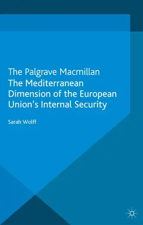 Wolff |  The Mediterranean Dimension of the European Union's Internal Security | Buch |  Sack Fachmedien
