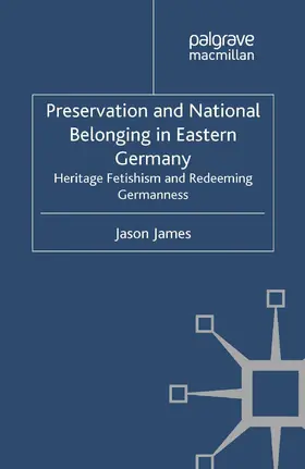 James |  Preservation and National Belonging in Eastern Germany | Buch |  Sack Fachmedien