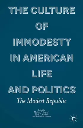 Federici / Mitchell / Gamble |  The Culture of Immodesty in American Life and Politics | Buch |  Sack Fachmedien