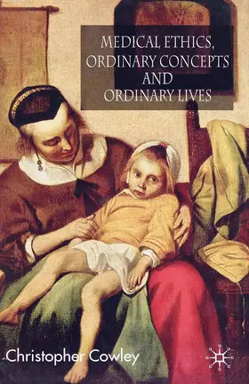 Cowley |  Medical Ethics, Ordinary Concepts and Ordinary Lives | Buch |  Sack Fachmedien