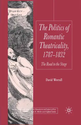 Worrall |  Politics of Romantic Theatricality, 1787-1832 | Buch |  Sack Fachmedien