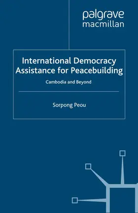 Peou |  International Democracy Assistance for Peacebuilding | Buch |  Sack Fachmedien