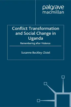 Buckley-Zistel |  Conflict Transformation and Social Change in Uganda | Buch |  Sack Fachmedien