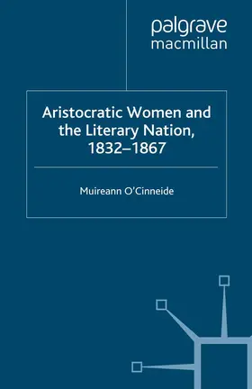 O'Cinneide |  Aristocratic Women and the Literary Nation, 1832-1867 | Buch |  Sack Fachmedien