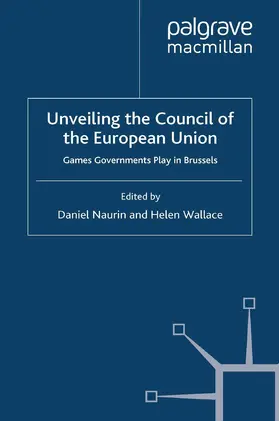 Wallace / Naurin |  Unveiling the Council of the European Union | Buch |  Sack Fachmedien