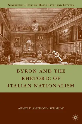 Schmidt |  Byron and the Rhetoric of Italian Nationalism | Buch |  Sack Fachmedien