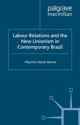 Barros |  Labour Relations and the New Unionism in Contemporary Brazil | Buch |  Sack Fachmedien