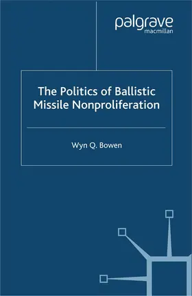 Bowen |  The Politics of Ballistic Missile Nonproliferation | Buch |  Sack Fachmedien
