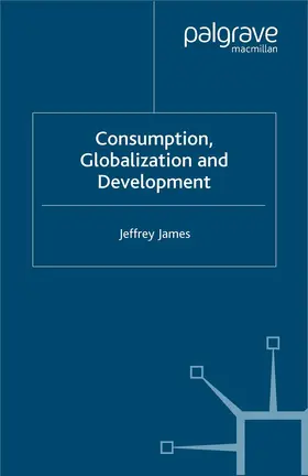 James |  Consumption, Globalization and Development | Buch |  Sack Fachmedien