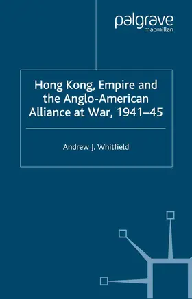 Whitfield |  Hong Kong, Empire and the Anglo-American Alliance | Buch |  Sack Fachmedien