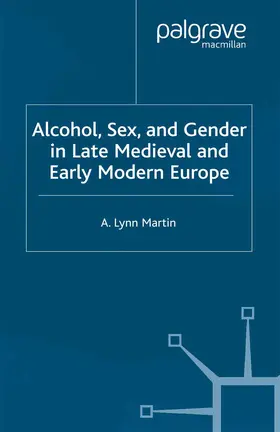 Martin |  Alcohol, Sex and Gender in Late Medieval and Early Modern Europe | Buch |  Sack Fachmedien