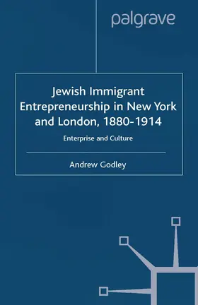 Godley |  Jewish Immigrant Entrepreneurship in New York and London 1880-1914 | Buch |  Sack Fachmedien