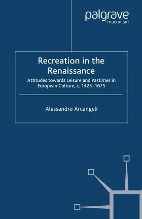 Arcangeli | Recreation in the Renaissance | Buch | 978-1-349-43074-1 | www2.sack.de