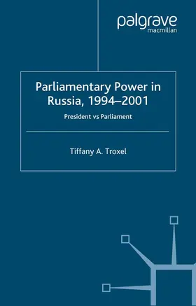 Troxel |  Parliamentary Power in Russia, 1994-2001 | Buch |  Sack Fachmedien