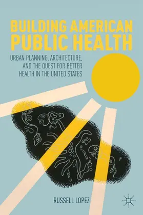 Lopez |  Building American Public Health | Buch |  Sack Fachmedien