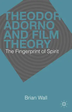 Wall |  Theodor Adorno and Film Theory | Buch |  Sack Fachmedien