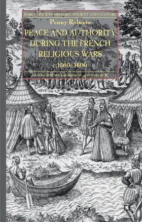 Roberts |  Peace and Authority During the French Religious Wars c.1560-1600 | Buch |  Sack Fachmedien