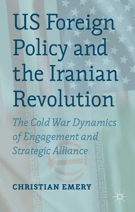 Emery |  US Foreign Policy and the Iranian Revolution | Buch |  Sack Fachmedien