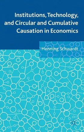 Schwardt |  Institutions, Technology, and Circular and Cumulative Causation in Economics | Buch |  Sack Fachmedien