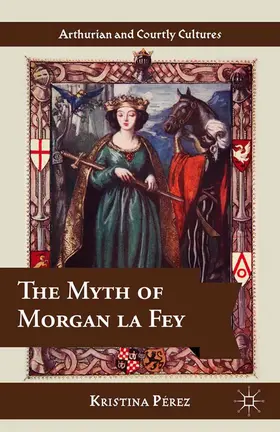 Pérez |  The Myth of Morgan la Fey | Buch |  Sack Fachmedien