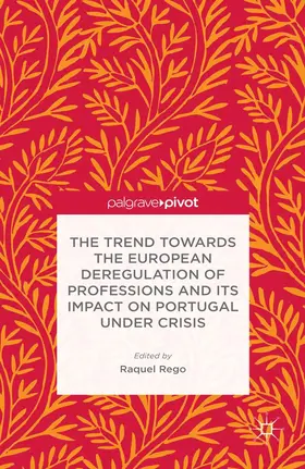 Rego |  The Trend Towards the European Deregulation of Professions and its Impact on Portugal Under Crisis | Buch |  Sack Fachmedien