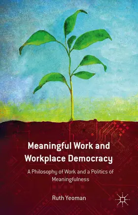 Yeoman | Meaningful Work and Workplace Democracy | Buch | 978-1-349-47533-9 | www2.sack.de