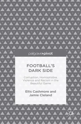 Cashmore / Cleland |  Football's Dark Side: Corruption, Homophobia, Violence and Racism in the Beautiful Game | Buch |  Sack Fachmedien