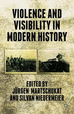 Martschukat / Niedermeier |  Violence and Visibility in Modern History | Buch |  Sack Fachmedien