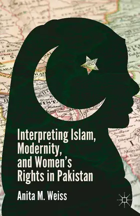 Weiss |  Interpreting Islam, Modernity, and Women's Rights in Pakistan | Buch |  Sack Fachmedien