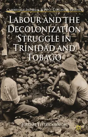 Teelucksingh |  Labour and the Decolonization Struggle in Trinidad and Tobago | Buch |  Sack Fachmedien