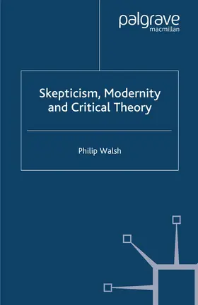 Walsh |  Skepticism, Modernity and Critical Theory | Buch |  Sack Fachmedien