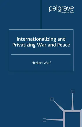 Wulf |  Internationalizing and Privatizing War and Peace | Buch |  Sack Fachmedien