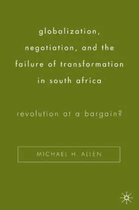 Allen |  Globalization, Negotiation, and the Failure of Transformation in South Africa | Buch |  Sack Fachmedien