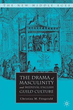 Fitzgerald |  The Drama of Masculinity and Medieval English Guild Culture | Buch |  Sack Fachmedien