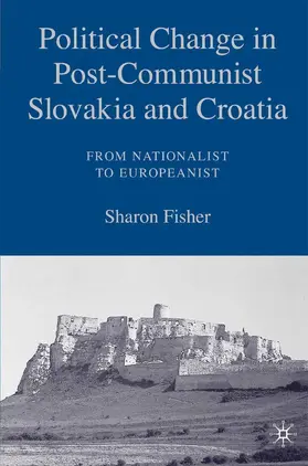 Fisher |  Political Change in Post-Communist Slovakia and Croatia: From Nationalist to Europeanist | Buch |  Sack Fachmedien
